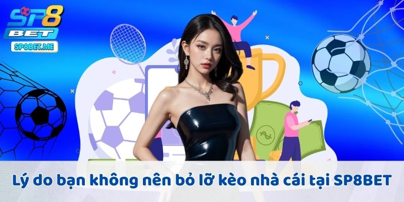 Lý do bạn không nên bỏ lỡ kèo nhà cái tại SP8BET