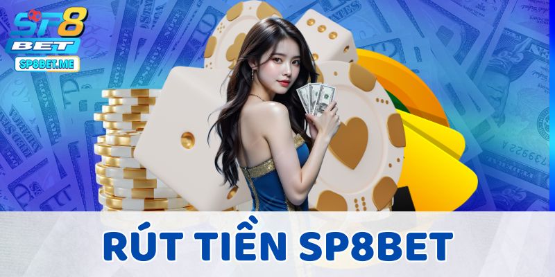 Rút Tiền SP8BET - Giao Dịch Minh Bạch, An Toàn 100%
