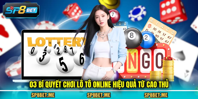 03 bí quyết chơi lô tô online hiệu quả từ cao thủ